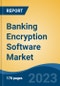 Banking Encryption Software Market - Global Industry Size, Share, Trends, Opportunity, and Forecast, 2018-2028F - Product Thumbnail Image