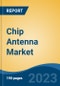 Chip Antenna Market - Global Industry Size, Share, Trends, Opportunity, and Forecast, 2018-2028F - Product Image