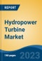 Hydropower Turbine Market - Global Industry Size, Share, Trends, Opportunity, and Forecast, 2018-2028F - Product Image