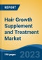 Hair Growth Supplement and Treatment Market - Global Industry Size, Share, Trends, Opportunity, and Forecast, 2018-2028F - Product Image