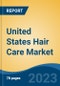United States Hair Care Market, By Region, Competition, Forecast and Opportunities, 2018-2028F - Product Image