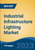 Industrial Infrastructure Lighting Market - Global Industry Size, Share, Trends, Opportunity, and Forecast, 2018-2028F- Product Image