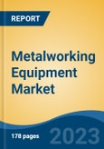 Metalworking Equipment Market - Global Industry Size, Share, Trends, Opportunity, and Forecast, 2018-2028F- Product Image