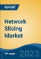 Network Slicing Market - Global Industry Size, Share, Trends, Opportunity, and Forecast, 2018-2028F - Product Thumbnail Image