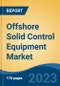 Offshore Solid Control Equipment Market - Global Industry Size, Share, Trends, Opportunity, and Forecast, 2018-2028F - Product Thumbnail Image