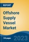 Offshore Supply Vessel Market - Global Industry Size, Share, Trends, Opportunity, and Forecast, 2018-2028F - Product Thumbnail Image