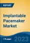 Implantable Pacemaker Market - Global Industry Size, Share, Trends, Opportunity, and Forecast, 2018-2028F - Product Thumbnail Image