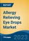 Allergy Relieving Eye Drops Market - Global Industry Size, Share, Trends, Opportunity, and Forecast, 2018-2028F - Product Thumbnail Image