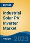 Industrial Solar PV Inverter Market - Global Industry Size, Share, Trends, Opportunity, and Forecast, 2018-2028F - Product Image