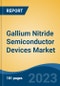 Gallium Nitride Semiconductor Devices Market - Global Industry Size, Share, Trends, Opportunity, and Forecast, 2018-2028F - Product Thumbnail Image