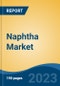 Naphtha Market - Global Industry Size, Share, Trends, Opportunity, and Forecast, 2018-2028F - Product Thumbnail Image