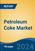 Petroleum Coke Market - Global Industry Size, Share, Trends, Opportunity, and Forecast, 2019-2029F- Product Image