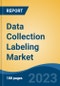 Data Collection Labeling Market - Global Industry Size, Share, Trends, Opportunity, and Forecast, 2018-2028F - Product Image