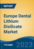 Europe Dental Lithium Disilicate Market, By Country, By Competition Forecast & Opportunities, 2018-2028F- Product Image
