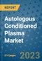 Autologous Conditioned Plasma Market - Global Industry Analysis, Size, Share, Growth, Trends, and Forecast 2031 - By Product, Technology, Grade, Application, End-user, Region: (North America, Europe, Asia Pacific, Latin America and Middle East and Africa) - Product Thumbnail Image