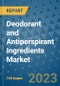 Deodorant and Antiperspirant Ingredients Market - Global Industry Analysis, Size, Share, Growth, Trends, and Forecast 2031 - By Product, Technology, Grade, Application, End-user, Region: (North America, Europe, Asia Pacific, Latin America and Middle East and Africa) - Product Image