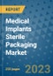 Medical Implants Sterile Packaging Market - Global Industry Analysis, Size, Share, Growth, Trends, and Forecast 2031 - By Product, Technology, Grade, Application, End-user, Region: (North America, Europe, Asia Pacific, Latin America and Middle East and Africa) - Product Thumbnail Image