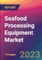 Seafood Processing Equipment Market Size, Market Share, Application Analysis, Regional Outlook, Growth Trends, Key Players, Competitive Strategies and Forecasts, 2023-2031 - Product Image