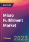 Micro Fulfillment Market Size, Market Share, Application Analysis, Regional Outlook, Growth Trends, Key Players, Competitive Strategies and Forecasts, 2023-2031 - Product Thumbnail Image