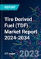 Tire Derived Fuel (TDF) Market Report 2024-2034 - Product Image