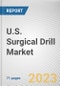 U.S. Surgical Drill Market By Product, By Application, By End User: Opportunity Analysis and Industry Forecast, 2021-2031 - Product Image