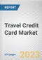 Travel Credit Card Market By Type, By Provider, By Application: Global Opportunity Analysis and Industry Forecast, 2023-2032 - Product Thumbnail Image