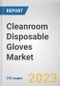 Cleanroom Disposable Gloves Market By Material Type, By End Use, By Material Type, By End Use: Global Opportunity Analysis and Industry Forecast, 2023-2032 - Product Image