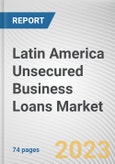 Latin America Unsecured Business Loans Market By Type, By Enterprise Size, By Provider: Opportunity Analysis and Industry Forecast, 2022-2031- Product Image