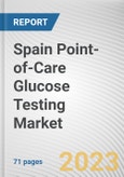 Spain Point-of-Care Glucose Testing Market By Product Type, By Application, By End User: Opportunity Analysis and Industry Forecast, 2023-2032- Product Image