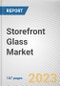 Storefront Glass Market By Type, By Distribution Channel, By End User: Global Opportunity Analysis and Industry Forecast, 2023-2032 - Product Thumbnail Image