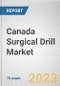 Canada Surgical Drill Market By Product, By Application, By End User: Opportunity Analysis and Industry Forecast, 2021-2031 - Product Image