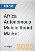 Africa Autonomous Mobile Robot Market By Type, By Application, By End User: Opportunity Analysis and Industry Forecast, 2022-2032- Product Image