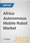 Africa Autonomous Mobile Robot Market By Type, By Application, By End User: Opportunity Analysis and Industry Forecast, 2022-2032 - Product Thumbnail Image