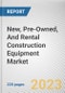 New, Pre-Owned, And Rental Construction Equipment Market By Sales Type, By Application: Global Opportunity Analysis and Industry Forecast, 2023-2032 - Product Image