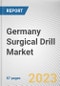 Germany Surgical Drill Market By Product, By Application, By End User: Opportunity Analysis and Industry Forecast, 2021-2031 - Product Thumbnail Image