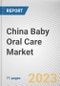 China Baby Oral Care Market By Type, By End User, By Distribution Channel: Opportunity Analysis and Industry Forecast, 2022-2031 - Product Image