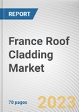 France Roof Cladding Market By Type, By Roof Type, By Application: Opportunity Analysis and Industry Forecast, 2022-2031- Product Image