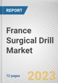France Surgical Drill Market By Product, By Application, By End User: Opportunity Analysis and Industry Forecast, 2021-2031- Product Image