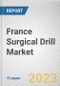 France Surgical Drill Market By Product, By Application, By End User: Opportunity Analysis and Industry Forecast, 2021-2031 - Product Image