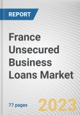 France Unsecured Business Loans Market By Type, By Enterprise Size, By Provider: Opportunity Analysis and Industry Forecast, 2022-2031- Product Image