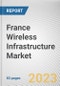 France Wireless Infrastructure Market By Type, By Platform, By Infrastructure: Opportunity Analysis and Industry Forecast, 2022-2031 - Product Thumbnail Image