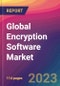 Global Encryption Software Market Size, Market Share, Application Analysis, Regional Outlook, Growth Trends, Key Players, Competitive Strategies and Forecasts, 2023-2031 - Product Image