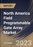 North America Field Programmable Gate Array Market Size, Share & Industry Trends Analysis Report By Technology (SRAM, Antifuse, Flash, EEPROM, and Others), By Application, By Type (Low-end, Mid-range, and High-end), By Country and Growth Forecast, 2023 - 2030- Product Image