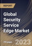 Global Security Service Edge Market Size, Share & Industry Trends Analysis Report By Component (Solution and Services), By End-Use (BFSI, Healthcare & Life Sciences, Manufacturing and Others), By Regional Outlook and Forecast, 2023 - 2030- Product Image