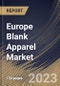 Europe Blank Apparel Market Size, Share & Industry Trends Analysis Report By Distribution Channel (B2B and B2C (Offline and Online)), By Type (T-shirts & Tanks, Hoodies/ Sweatshirts, Bottoms, Shirts), By Country and Growth Forecast, 2023 - 2030 - Product Image