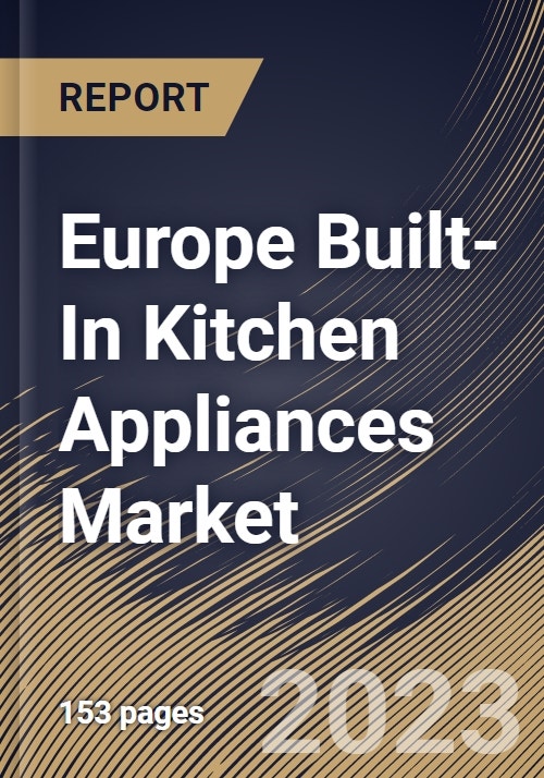 Europe BuiltIn Kitchen Appliances Market Size, Share & Industry Trends