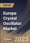 Europe Crystal Oscillator Market Size, Share & Industry Trends Analysis Report By Mounting Scheme (Surface Mount and Through-Hole), By Crystal Cut (AT Cut, BT Cut and SC Cut), By General Circuitry, By Application, By Country and Growth Forecast, 2023 - 2030 - Product Image