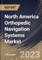 North America Orthopedic Navigation Systems Market Size, Share & Industry Trends Analysis Report By End-use (Hospitals, and Ambulatory Surgical Centers), By Application, By Technology (Optical, Electromagnetic), By Country and Growth Forecast, 2023 - 2030 - Product Image