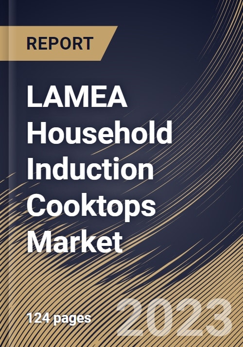 LAMEA Household Induction Cooktops Market Size, Share & Industry Trends