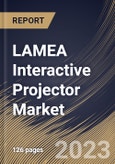 LAMEA Interactive Projector Market Size, Share & Industry Trends Analysis Report By Technology, By Application (Education, Business, Healthcare, and Others), By Projection Distance, By Country and Growth Forecast, 2023 - 2030- Product Image